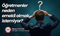 Öğretmenler neden emekli olmak istemiyor?