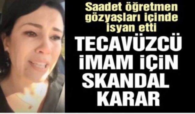 Çocuk tacizcisi imam yine serbest! Saadet Öğretmen isyan etti