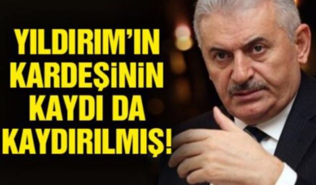 Binali Yıldırım'ın Kardeşinin kaydı da kaydırılmış