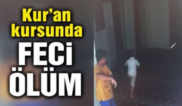 Kuran kursunda 7 yaşındaki çocuk feci şekilde can verdi