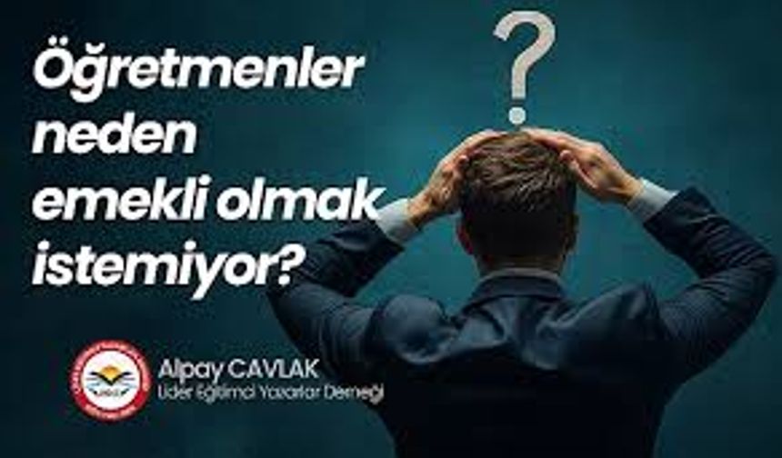 Öğretmenler neden emekli olmak istemiyor?